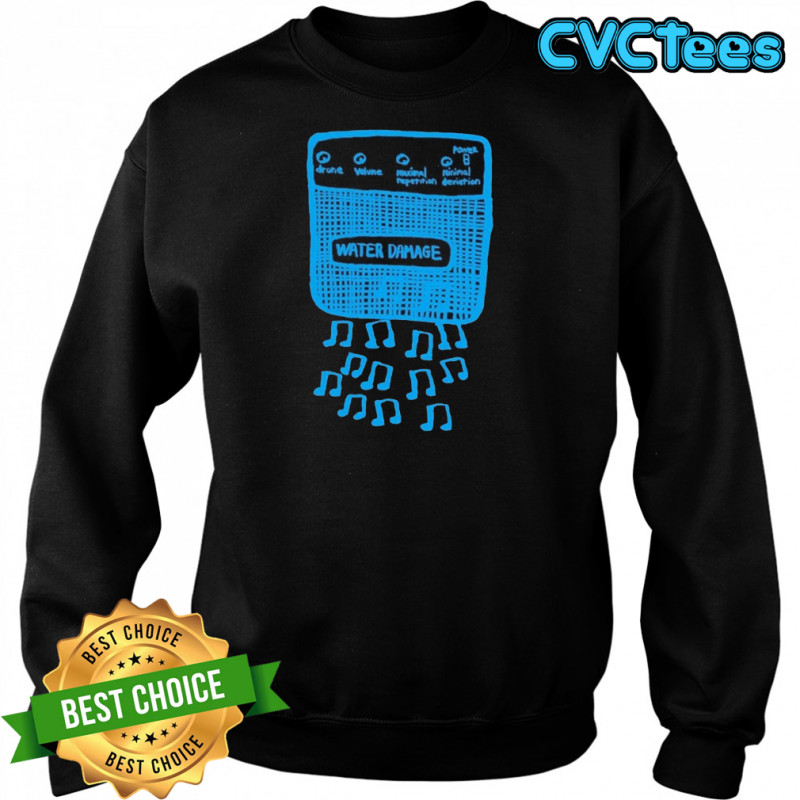 Water Damage Music Not T-shirt Sweatshirt