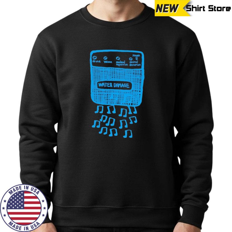 Water Damage Music Not T-shirt Hoodie