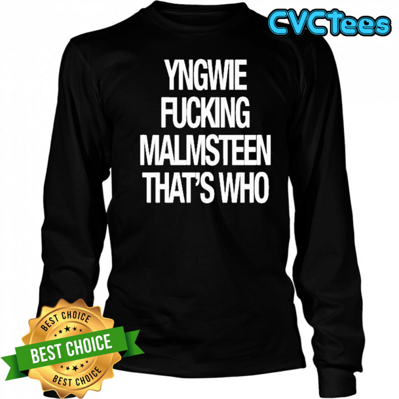 Yngwie Fucking Malmsteen That’s Who T-Shirt Long Sleeved