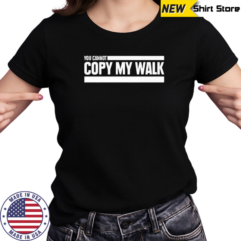 You cannot copy my walk the challenge shirt Women's T-shirt