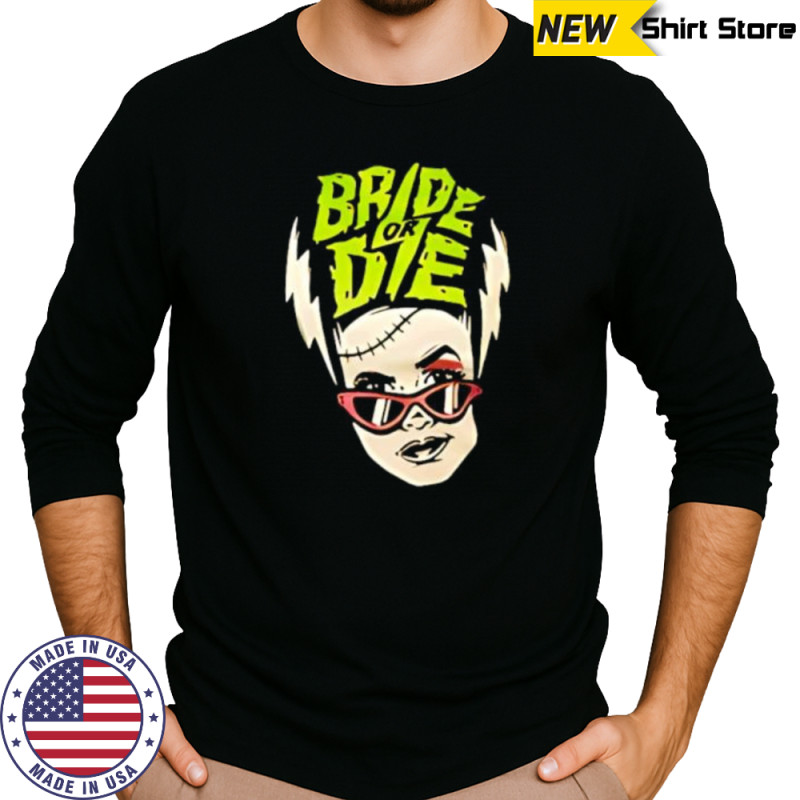 Bride or Die brat shirt Long Sleeved