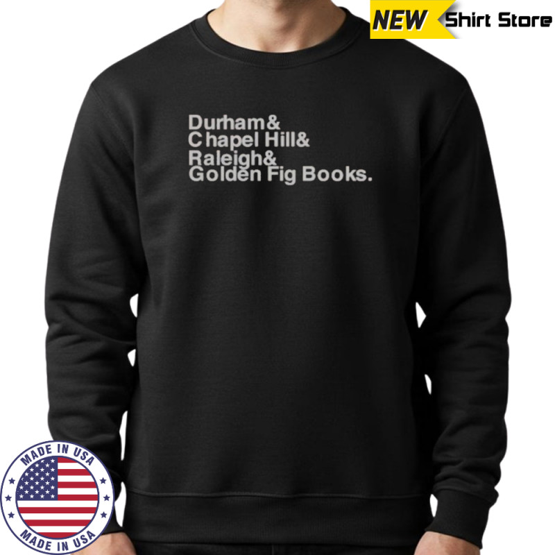 Durham Chapel Hill Raleigh Golden Fig Books T-Shirt Hoodie