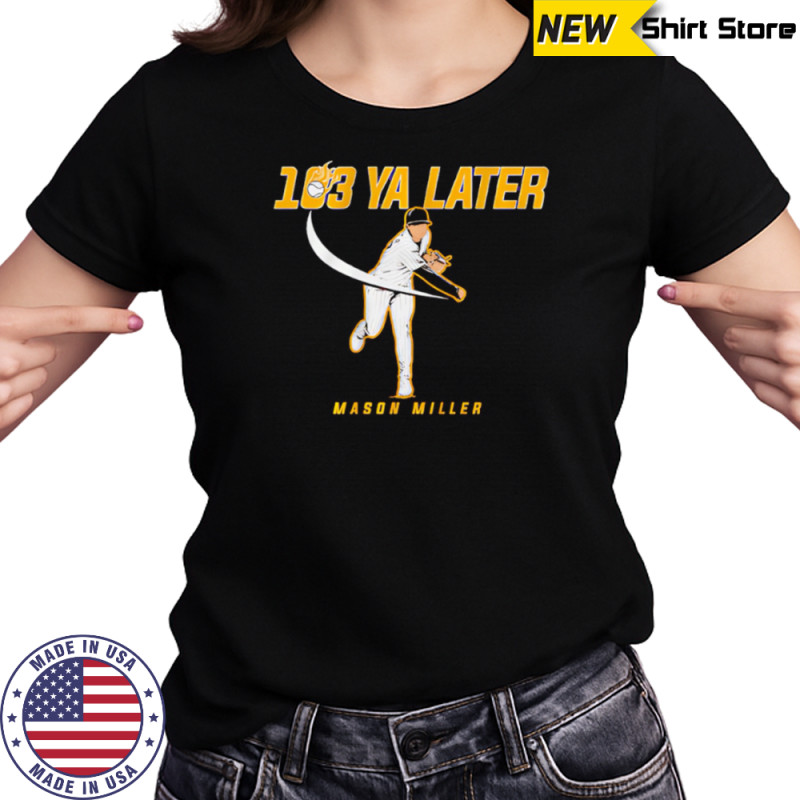 San Diego Padres Mason Miller 103 Ya Later shirt Women's T-shirt