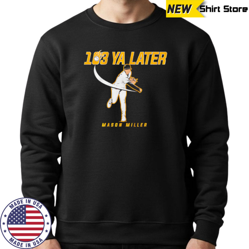 San Diego Padres Mason Miller 103 Ya Later shirt Hoodie