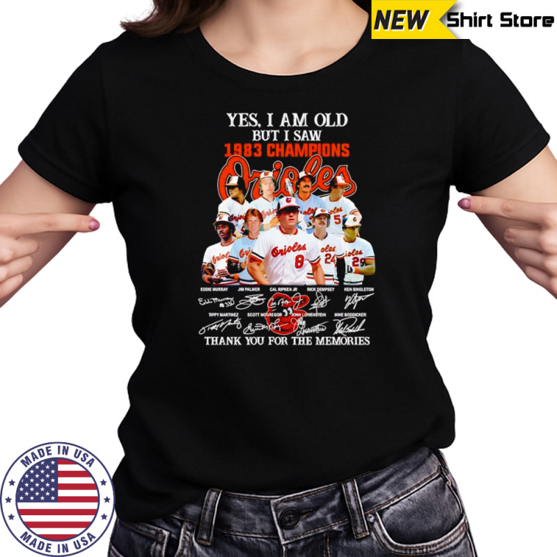 Yes I am old but I saw 1983 Champions Baltimore Orioles thank you for the memories shirt Women's T-shirt