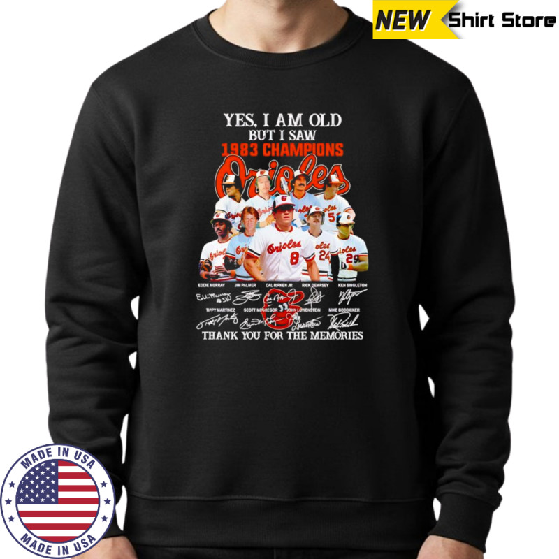 Yes I am old but I saw 1983 Champions Baltimore Orioles thank you for the memories shirt Hoodie