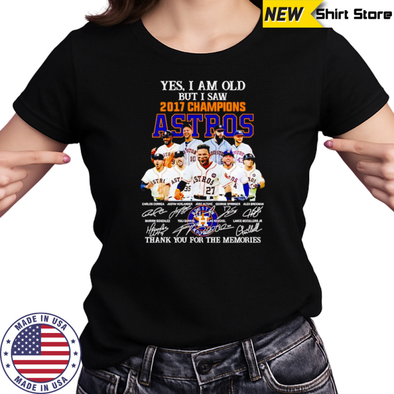 Yes I am old but I saw 2017 Champions Houston Astros thank you for the memories shirt Women's T-shirt