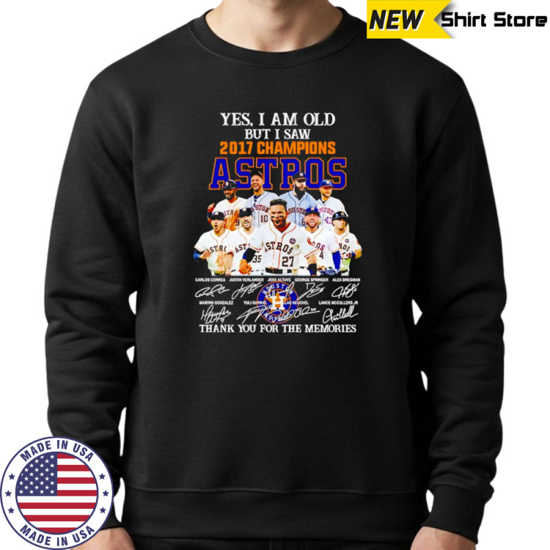 Yes I am old but I saw 2017 Champions Houston Astros thank you for the memories shirt Hoodie