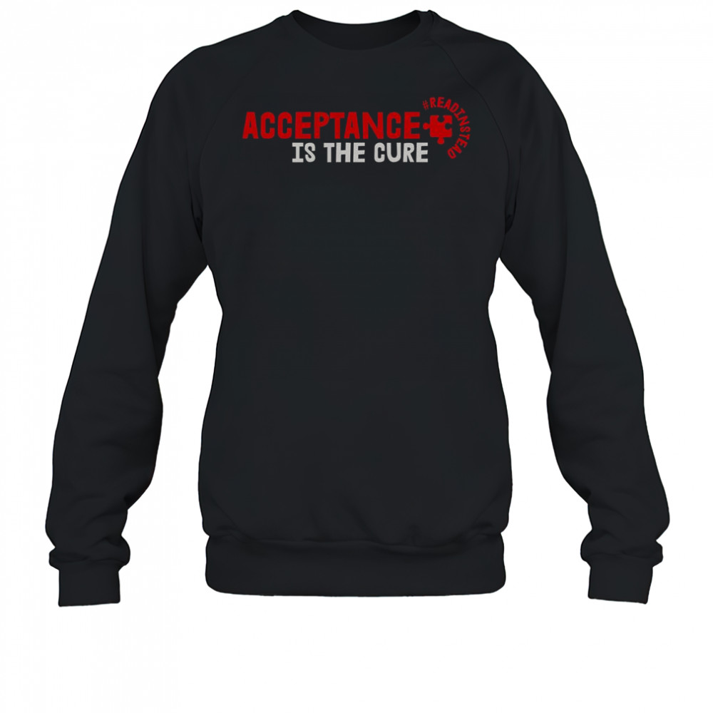 Acceptance Is The Cure Autism Awareness Read Instead Puzzle Piece T-Shirt Sweatshirt