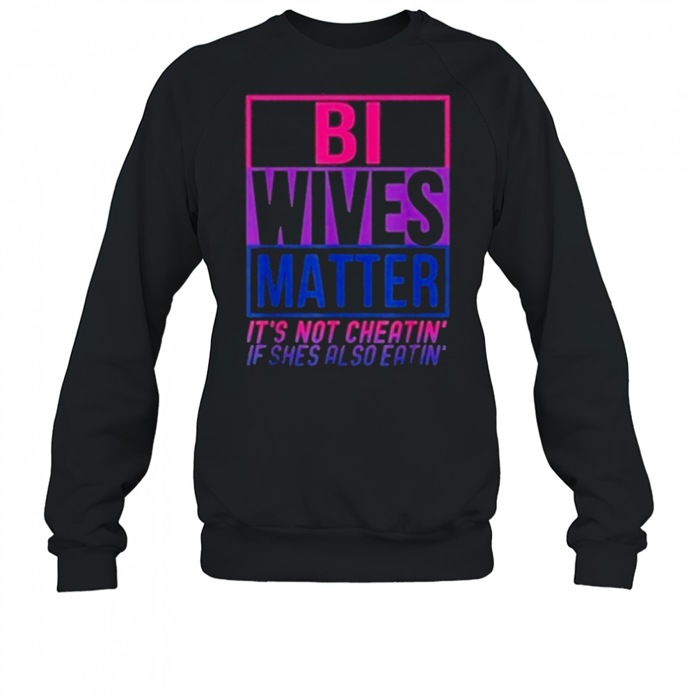 Bi Wives Matter T-Shirt Sweatshirt