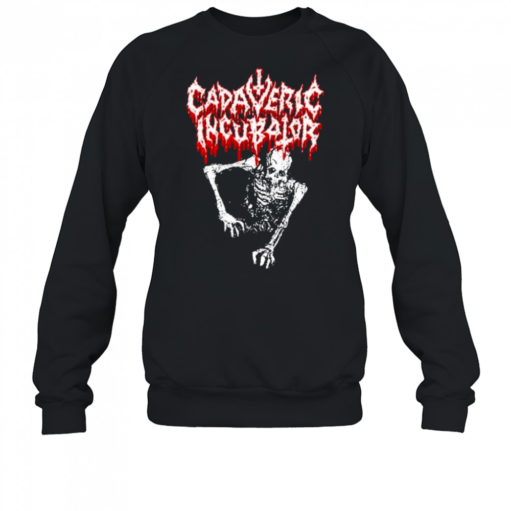 Cadaveric Incubator Corpse T-shirt Sweatshirt