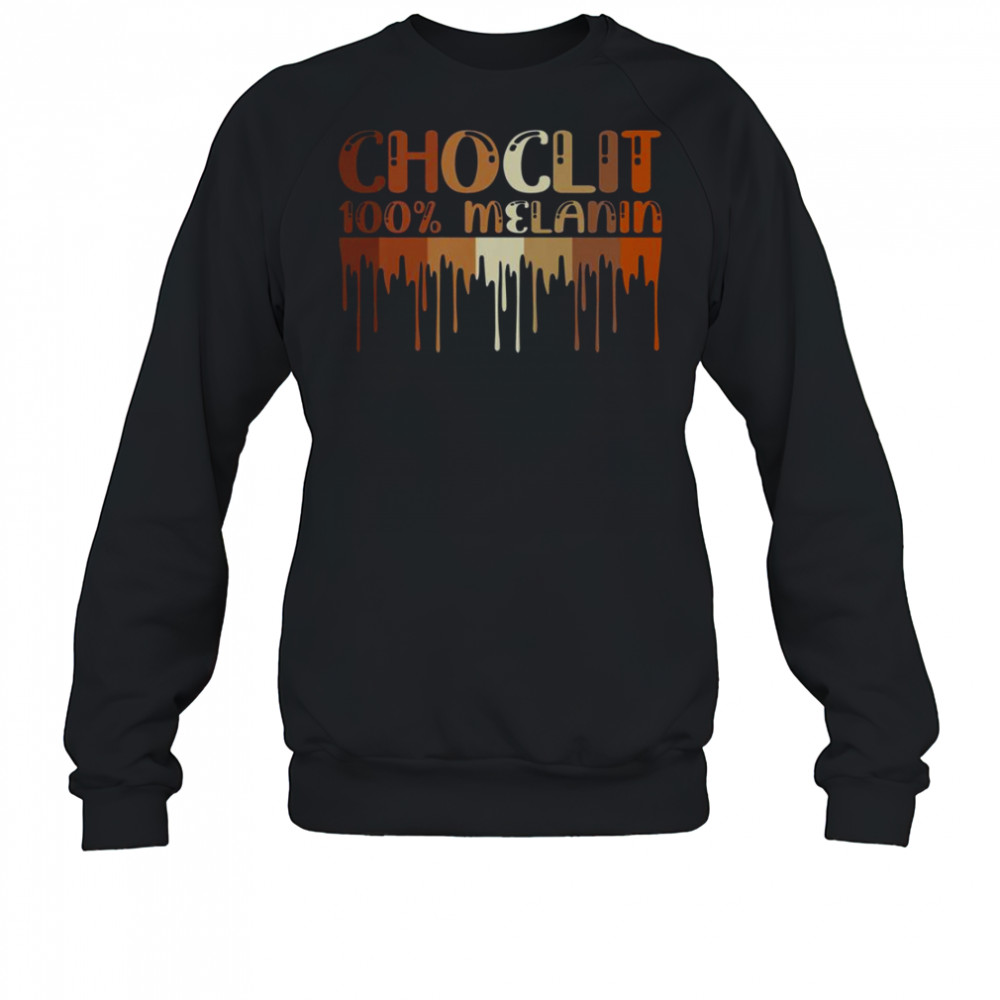 Choclit 100% Melanin T-Shirt Sweatshirt