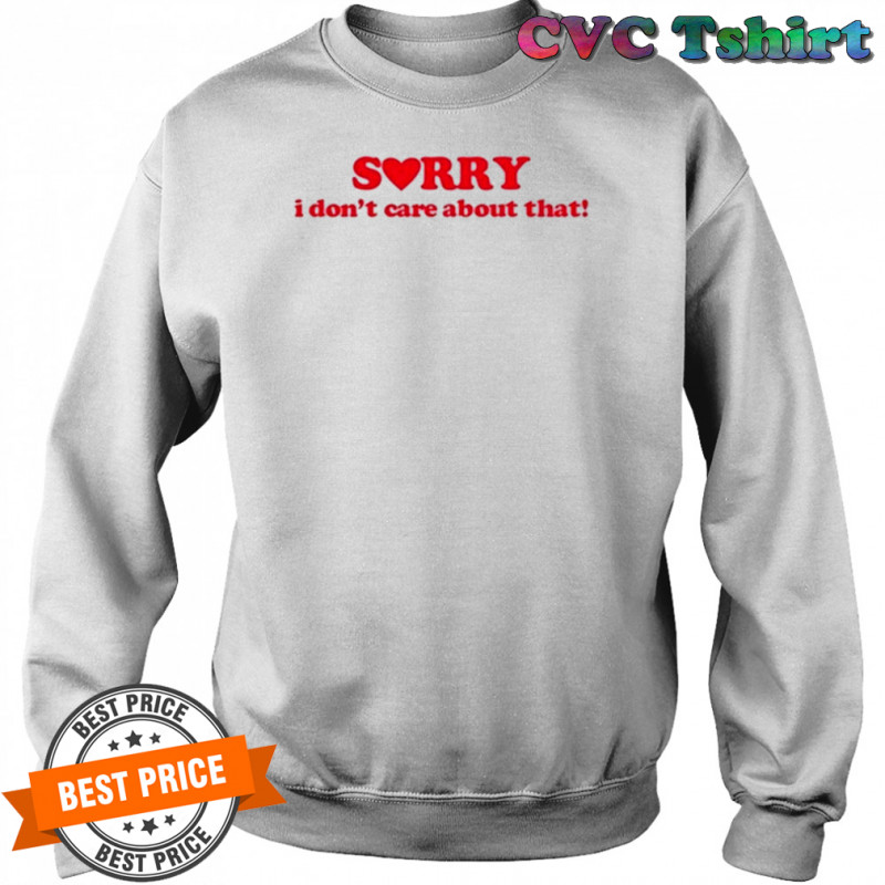 Donya Dadrasan Sorry I Don’t Care About That T-Shirt Sweatshirt