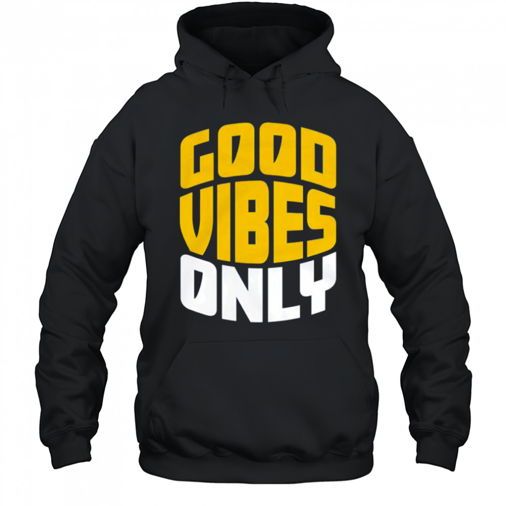 Good vibes only shirt Hoodie