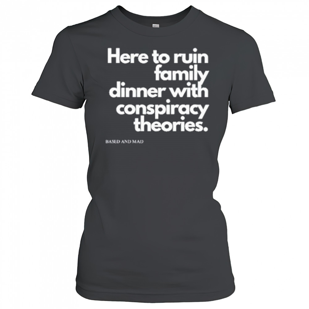 Here To Ruin Family Dinner With Conspiracy Theories T-Shirt Women's T-shirt