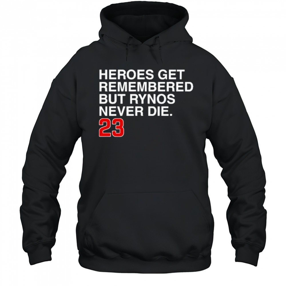 Heroes Get Remembered But Rynos Never Die T-Shirt Hoodie