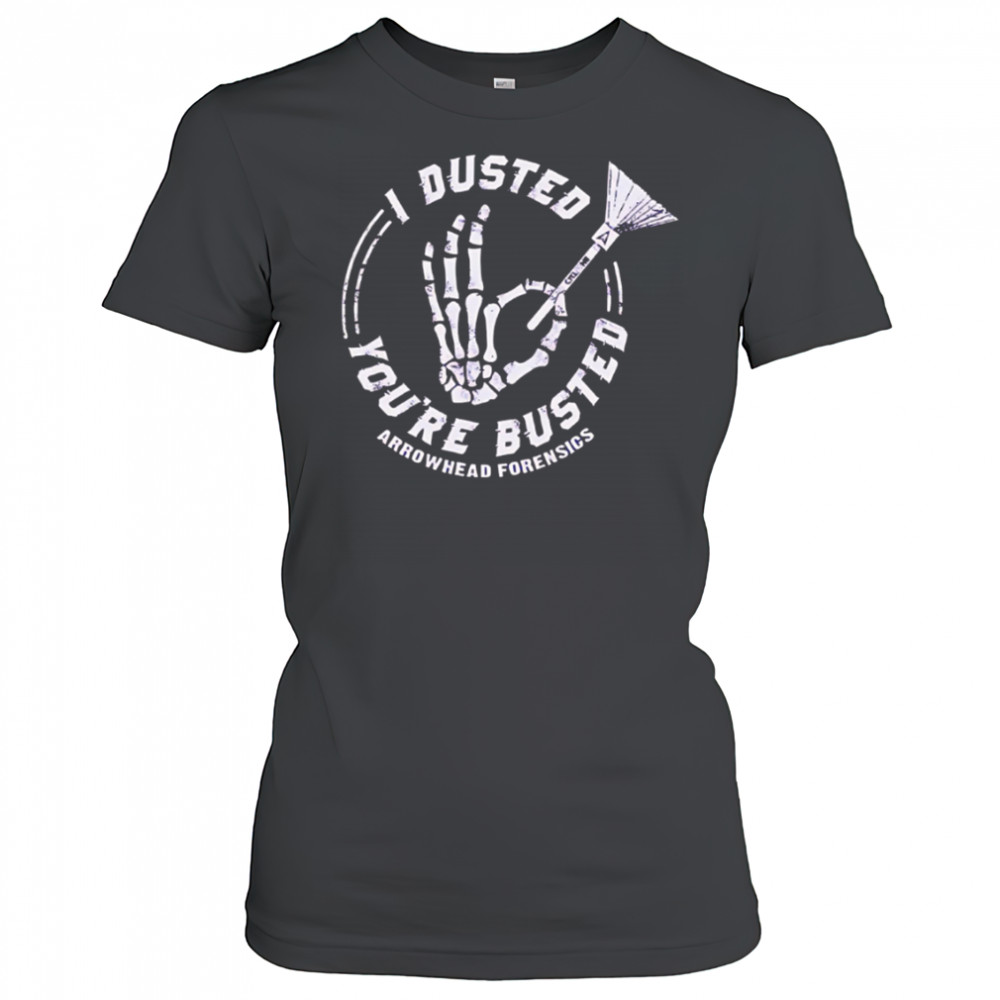 I Dusted You’re Busted Arrowhead Forensics hand skeleton shirt Women's T-shirt