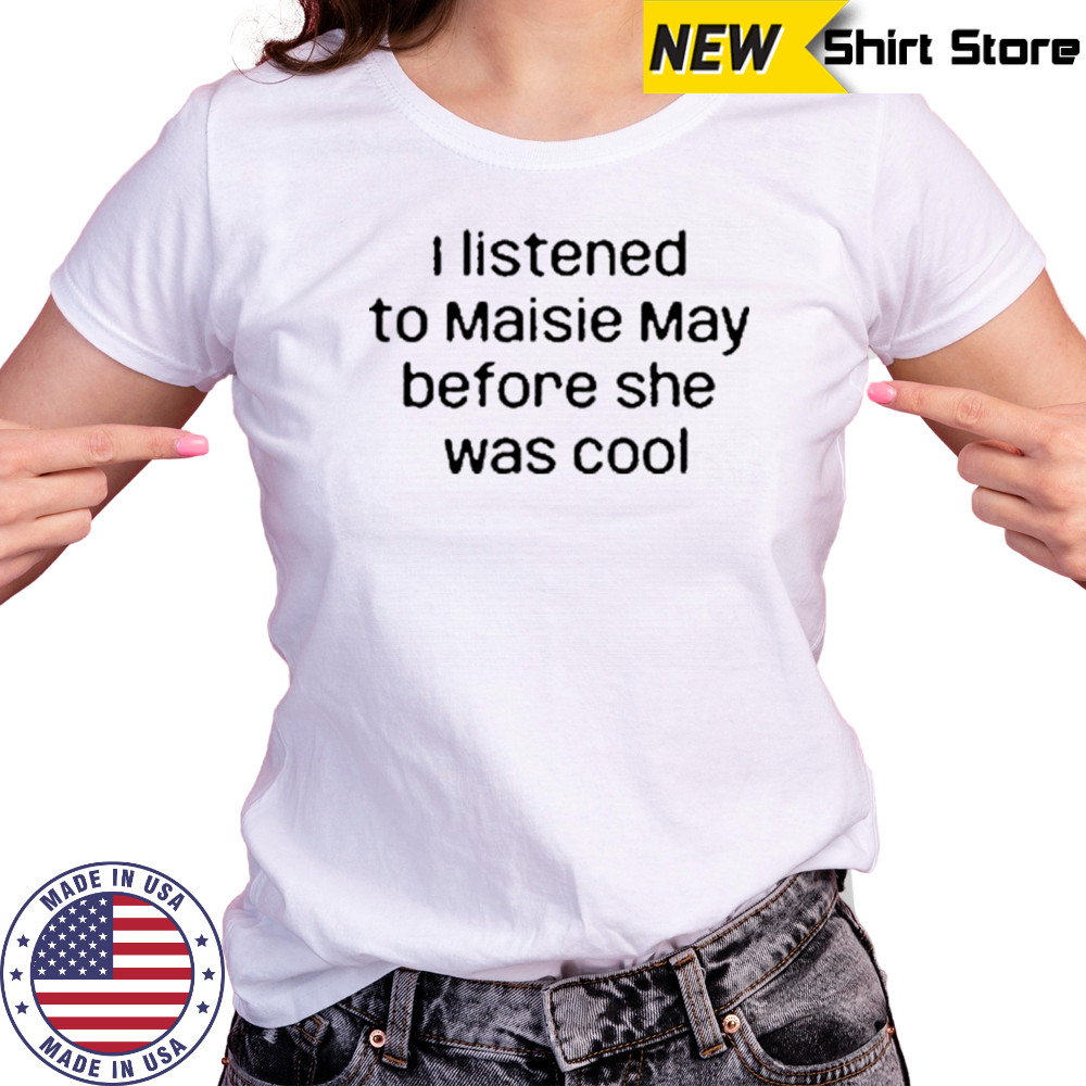 I Listened To Maisie May Before She Was Cool T-Shirt Women's T-shirt