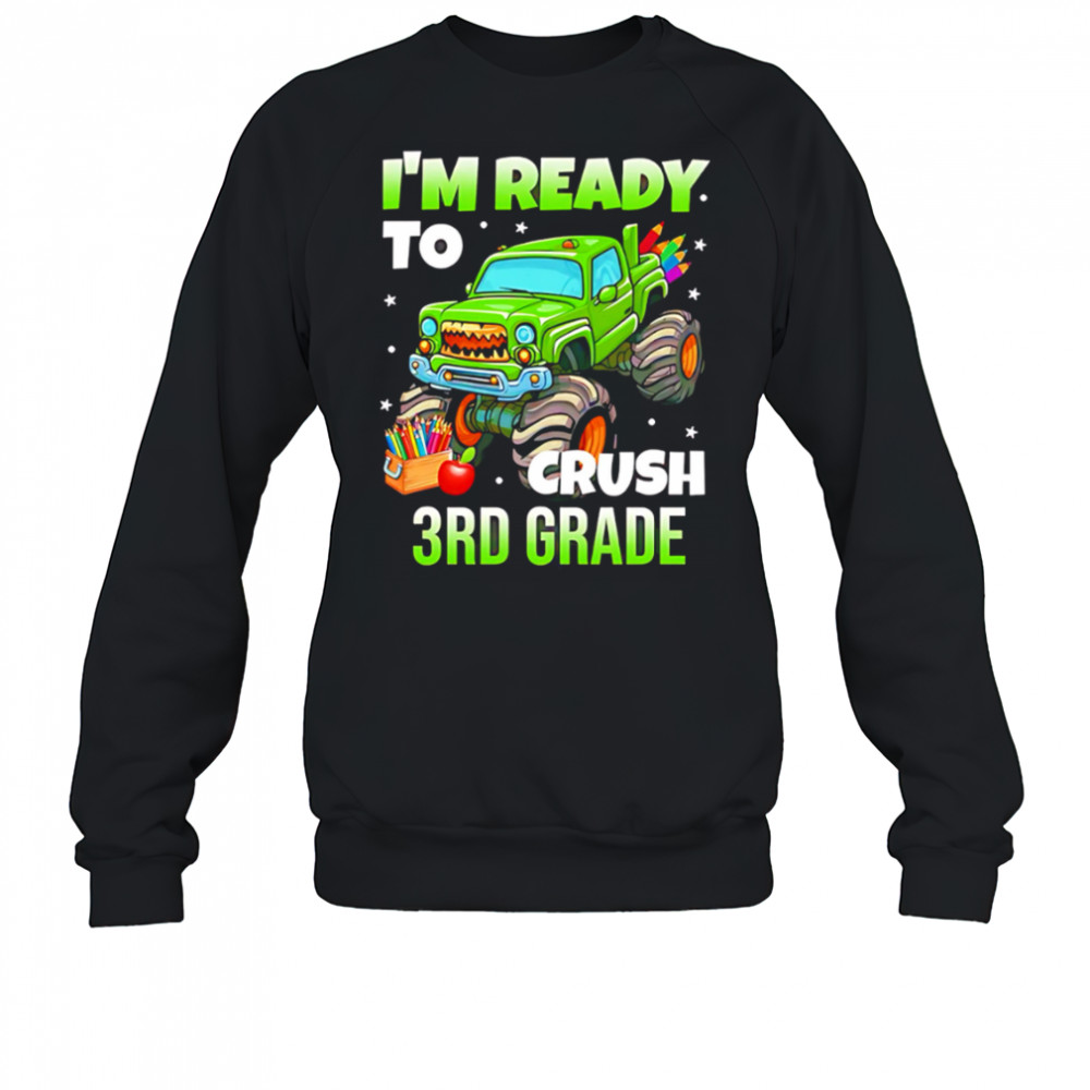 I’m Ready To Crush 3rd Grade Monster Truck shirt Sweatshirt