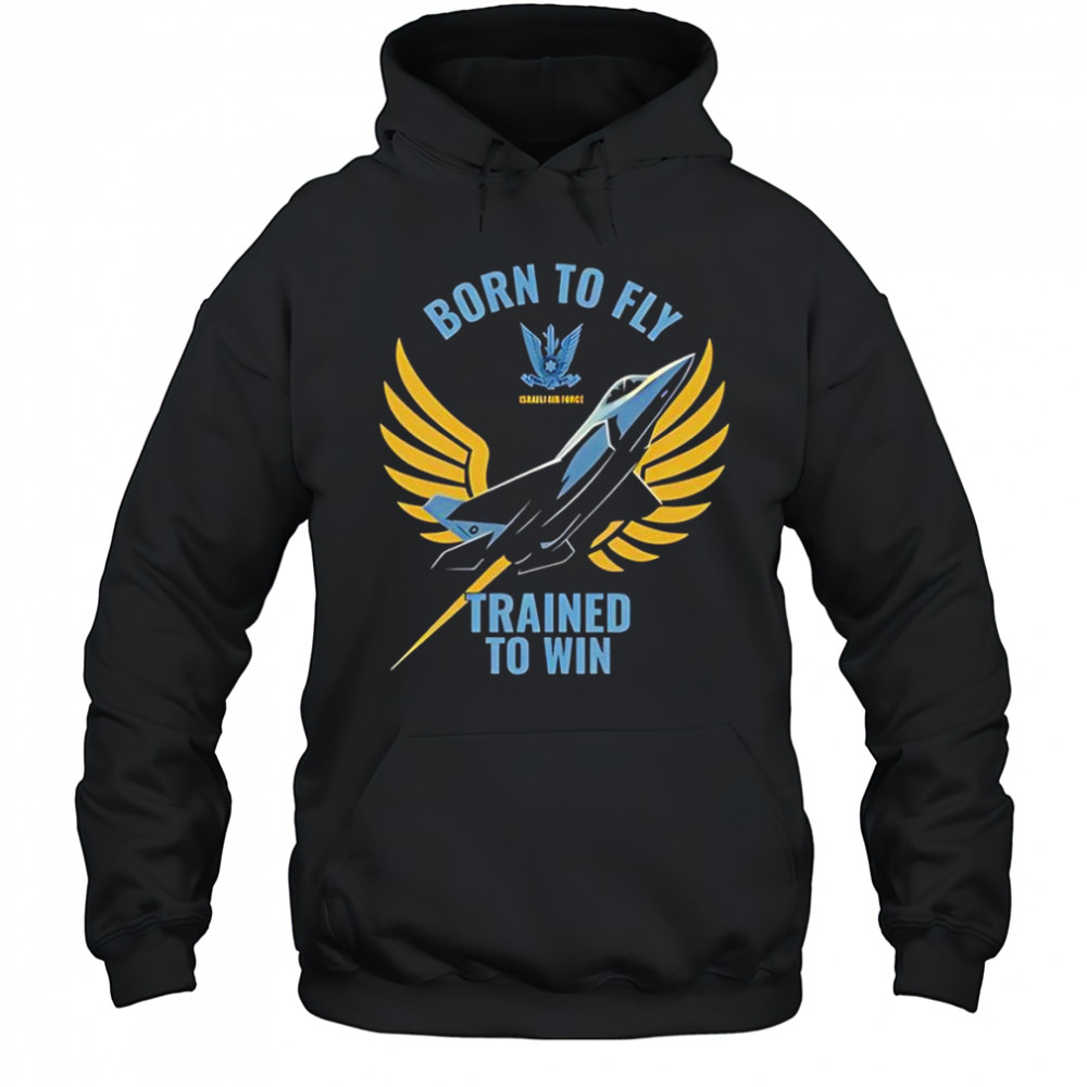 Israeli air force iaf born to fly trained to win shirt Hoodie