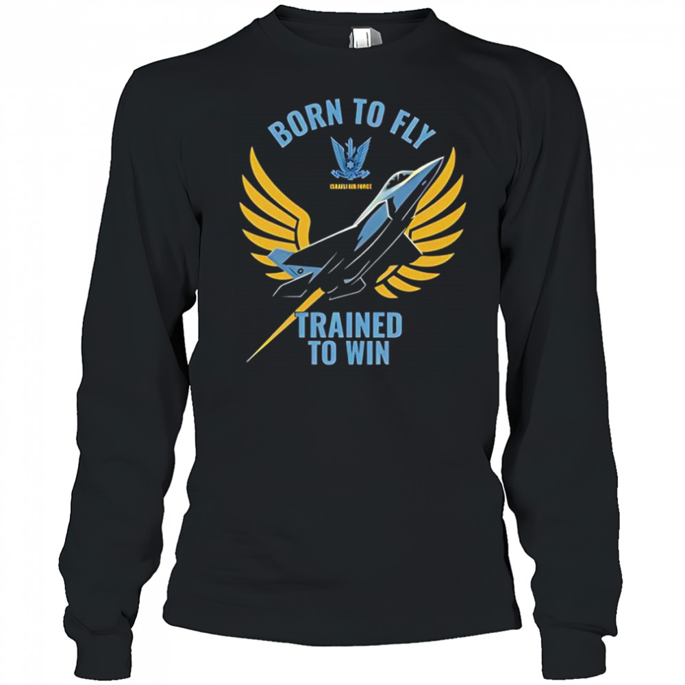 Israeli air force iaf born to fly trained to win shirt Long Sleeved