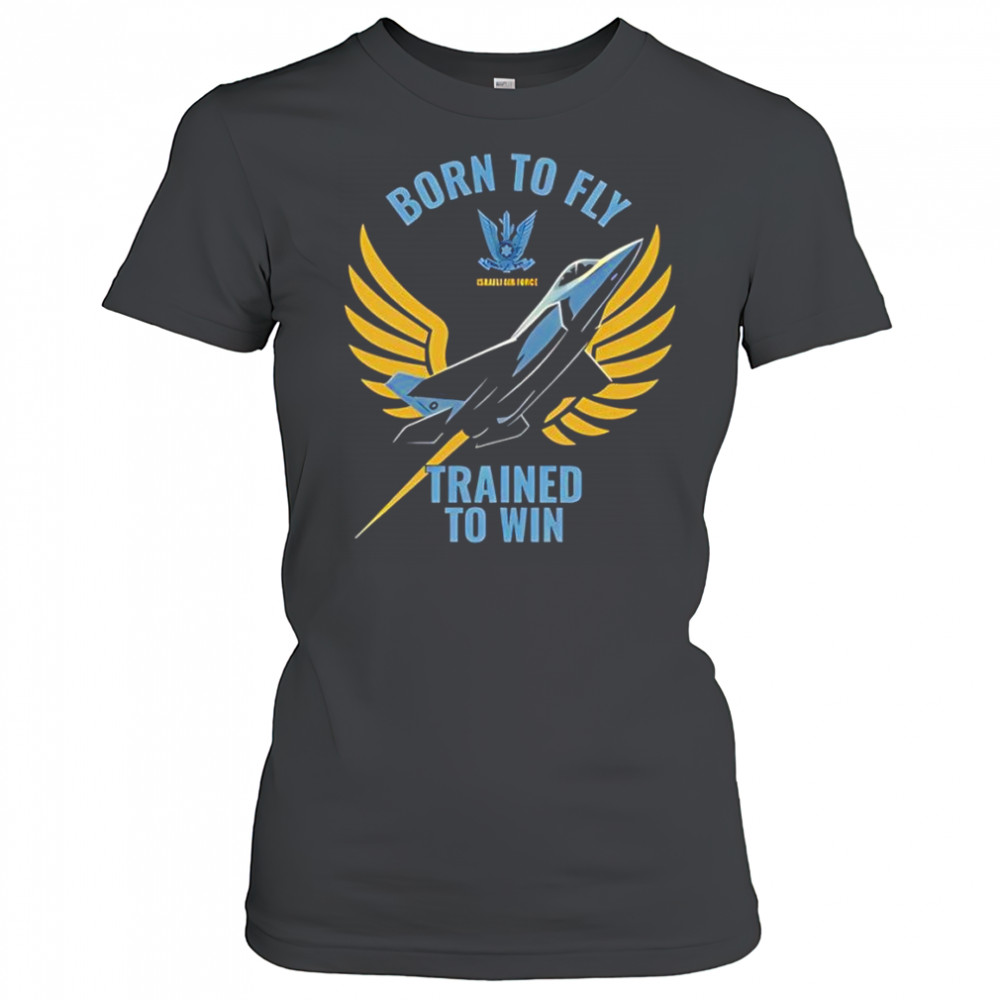 Israeli air force iaf born to fly trained to win shirt Women's T-shirt