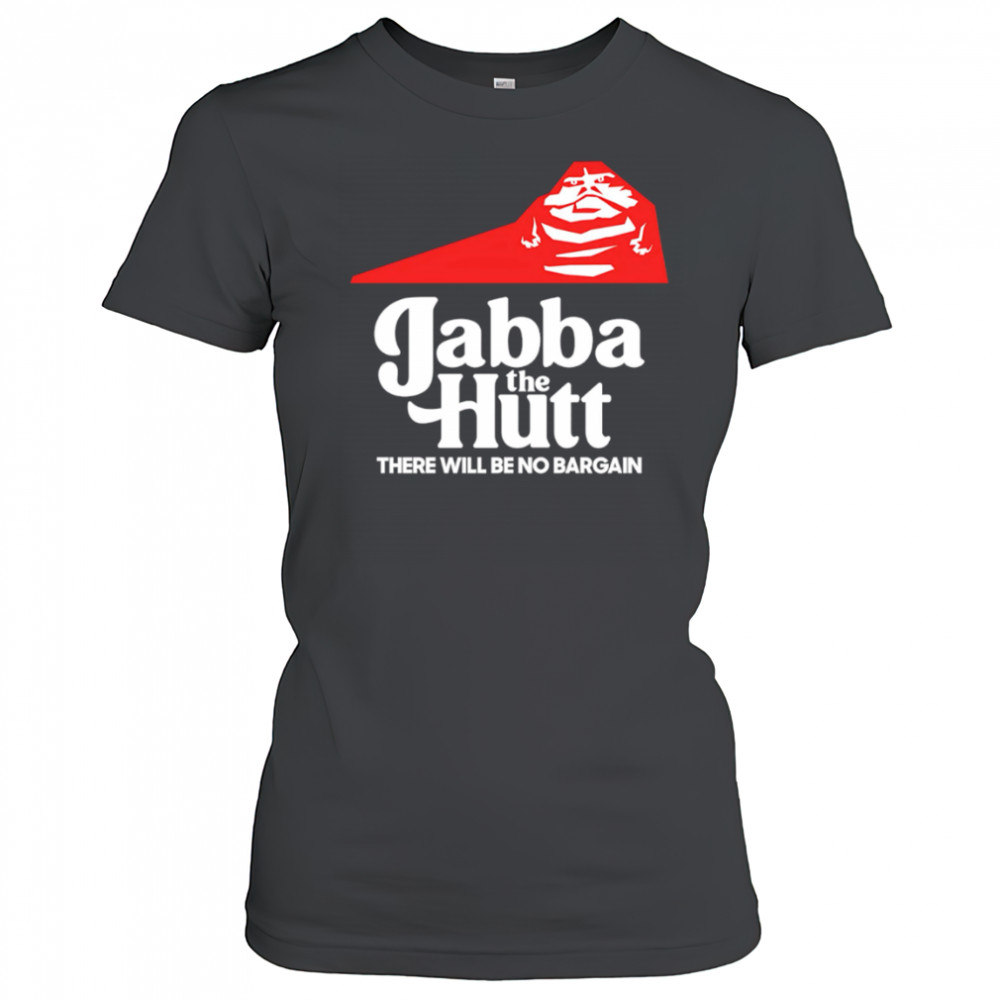 Jabba the Hutt Pizza there will be no bargain shirt Women's T-shirt
