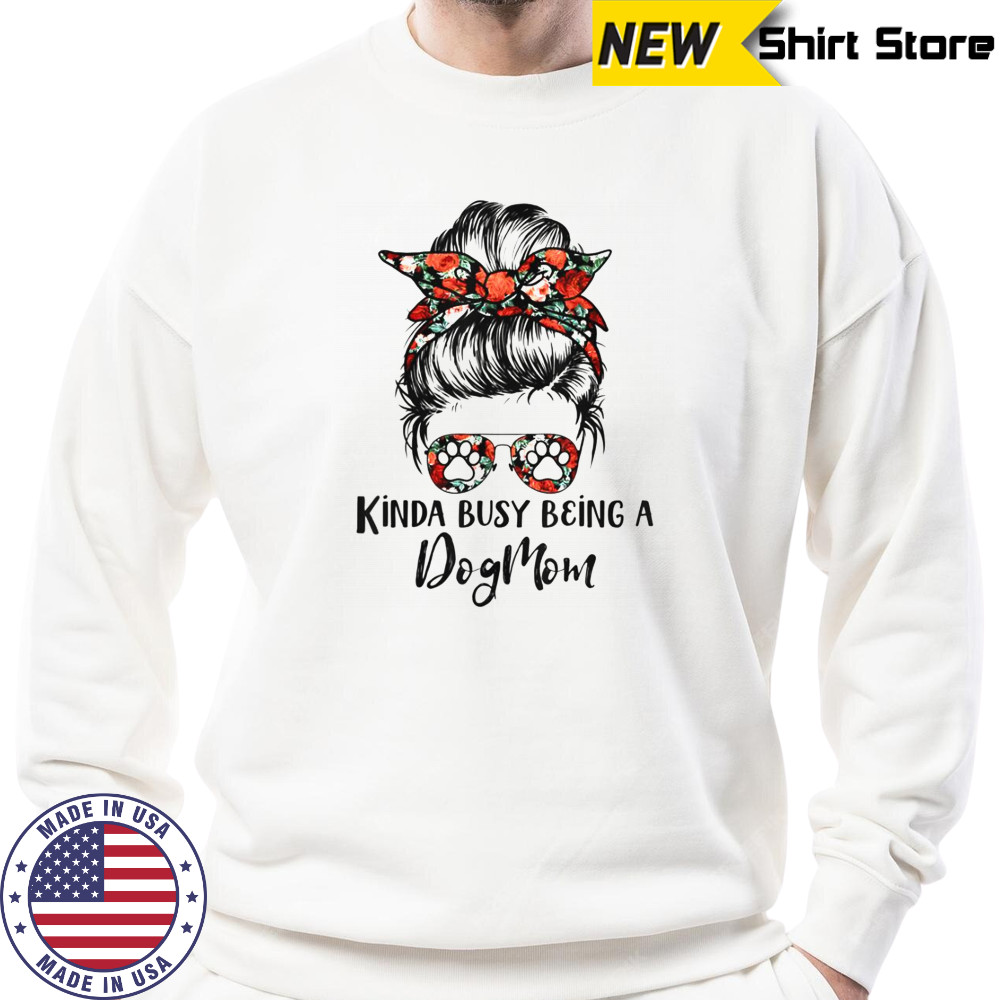 Kinda Busy Being A Dog Mom Messy Bun T-Shirt Hoodie