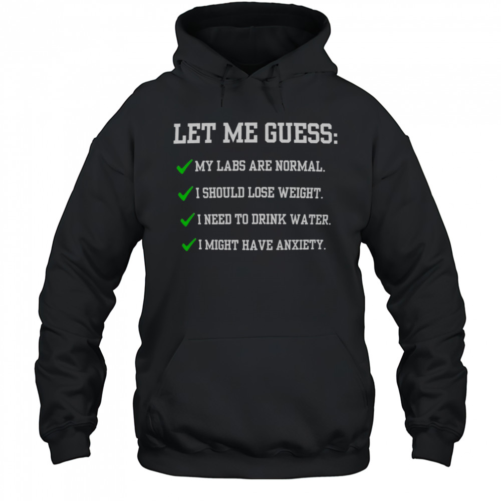 Let Me Guess My Labs Are Normal I Should Lose Weight Shirt Hoodie