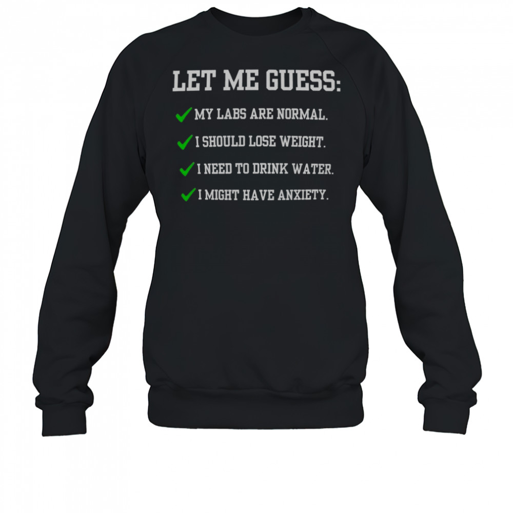 Let Me Guess My Labs Are Normal I Should Lose Weight Shirt Sweatshirt