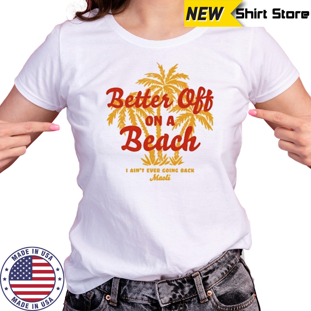 Maoli Better Off On A Beach T-Shirt Women's T-shirt