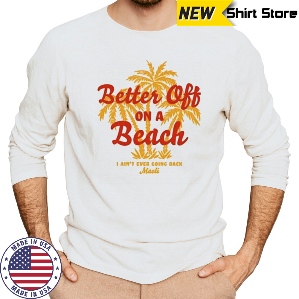 Maoli Better Off On A Beach T-Shirt Long Sleeved