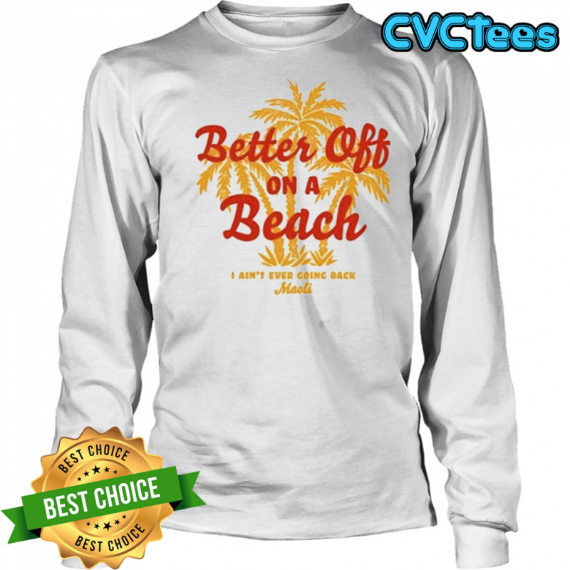 Maoli Better Off On A Beach T-Shirt Long Sleeved