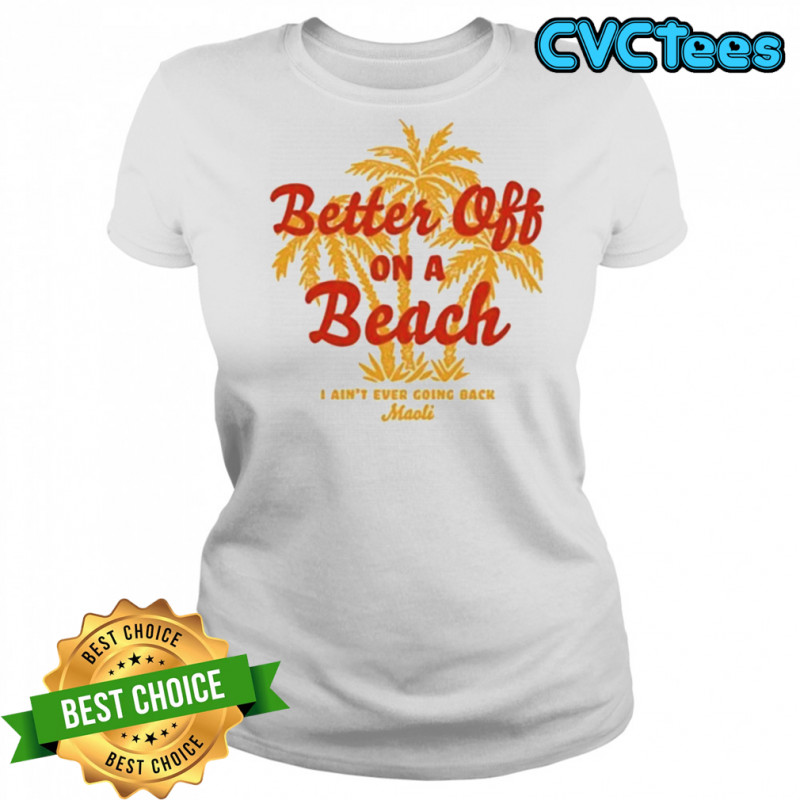Maoli Better Off On A Beach T-Shirt Women's T-shirt