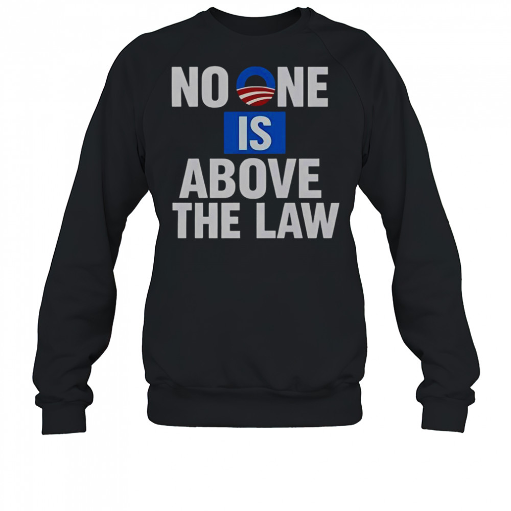 No One Is Above The Law T-Shirt Sweatshirt