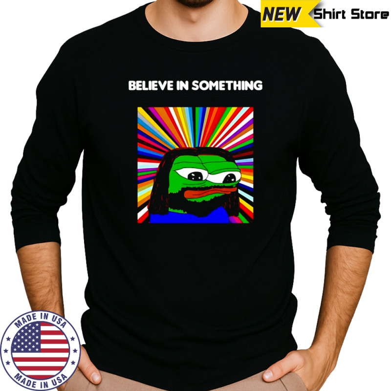 Pepe the Frog believe in something shirt Long Sleeved