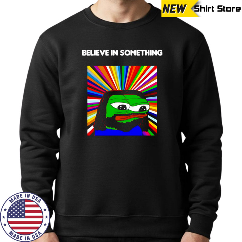 Pepe the Frog believe in something shirt Hoodie