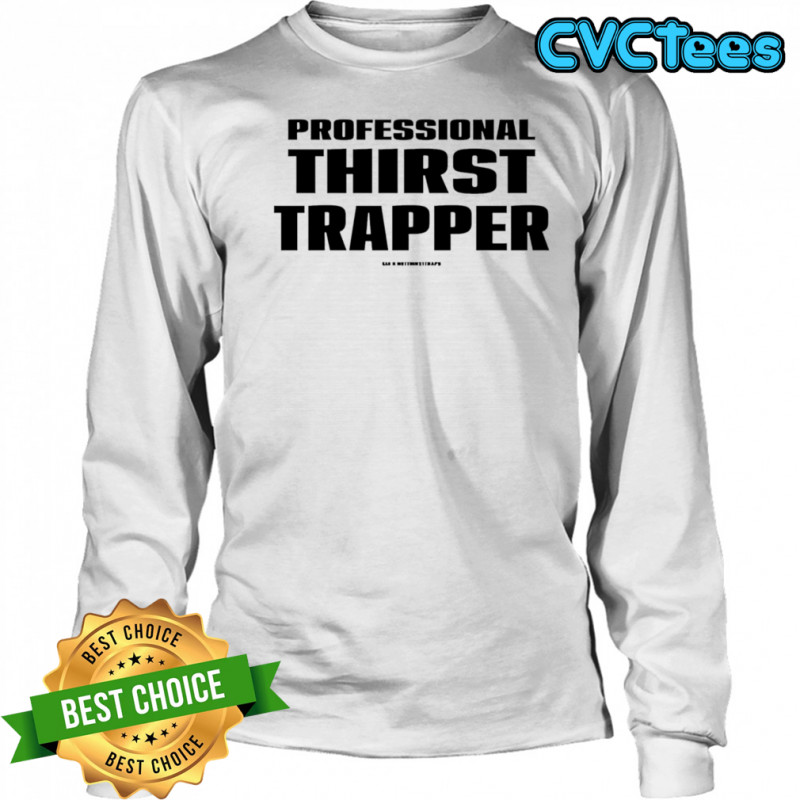 Professional thirst trapper shirt Long Sleeved