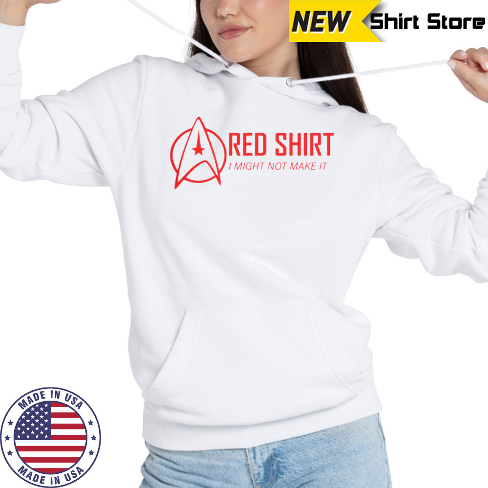 Red Shirt I Might Not Make It T-Shirt Sweatshirt