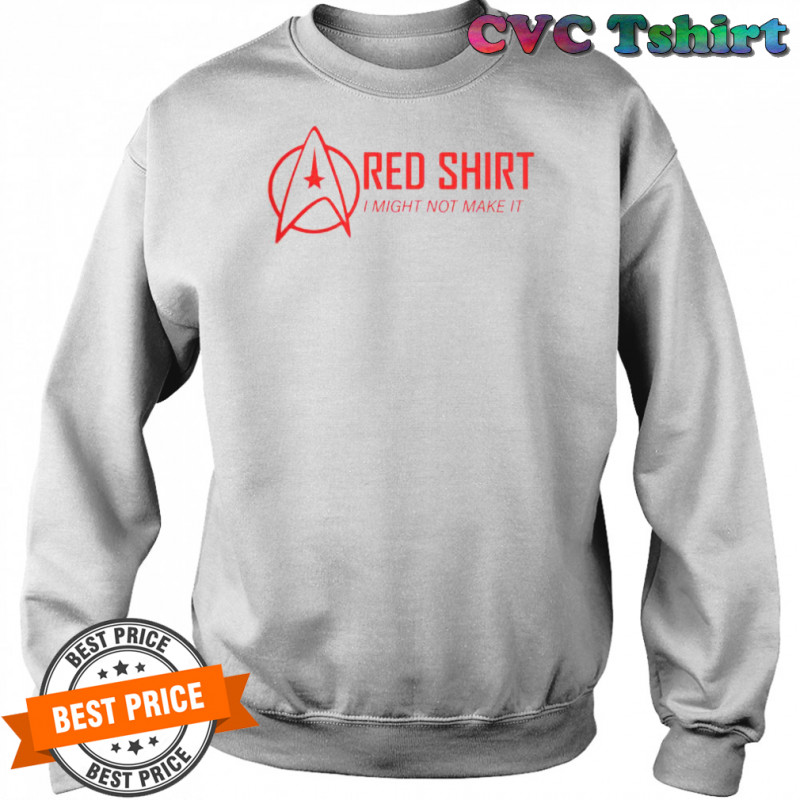 Red Shirt I Might Not Make It T-Shirt Sweatshirt