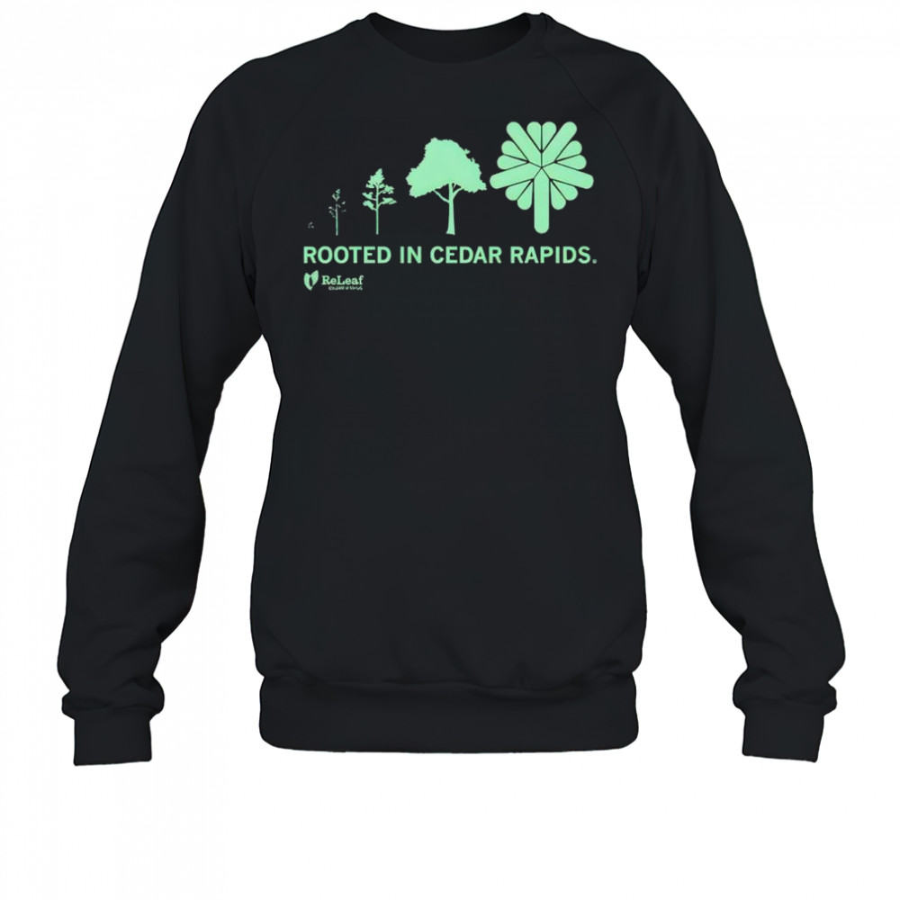 Refleaf Rooted In Cedar Rapids T-Shirt Sweatshirt