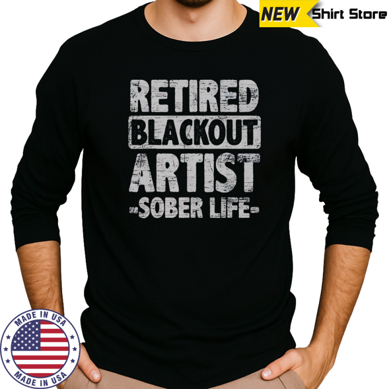 Retired Blackout Artist Sober Life T-Shirt Long Sleeved