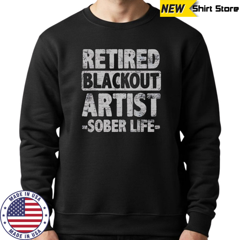 Retired Blackout Artist Sober Life T-Shirt Hoodie