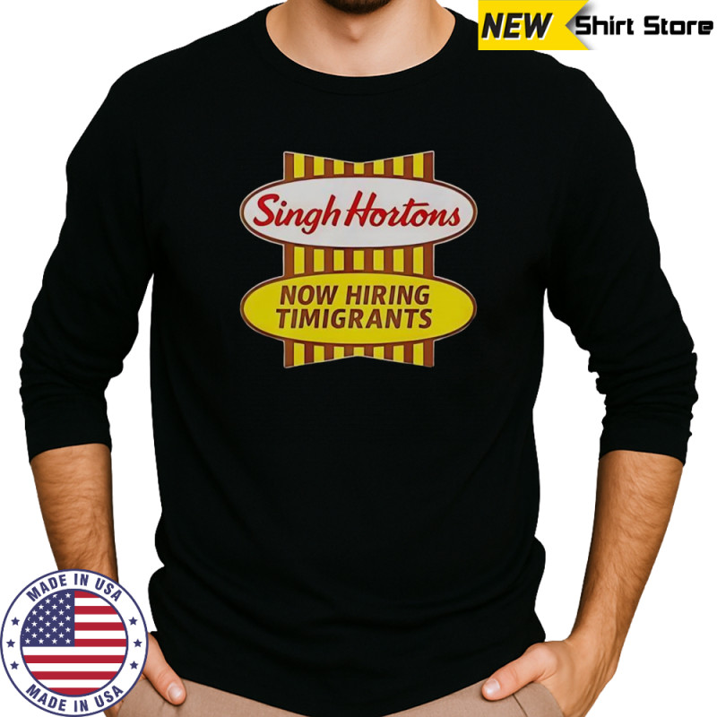 Singh Hortons Now Hiring Timigrants Logo T-Shirt Long Sleeved