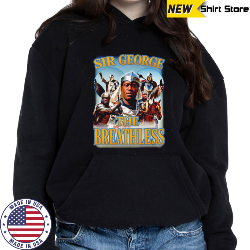 Sir george the breathless shirt Sweatshirt
