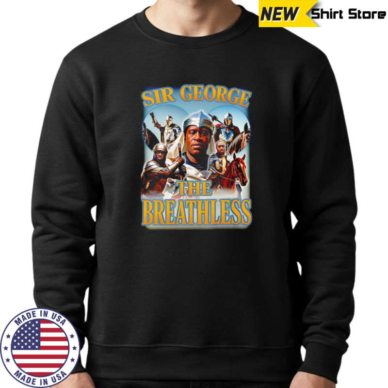 Sir george the breathless shirt Hoodie