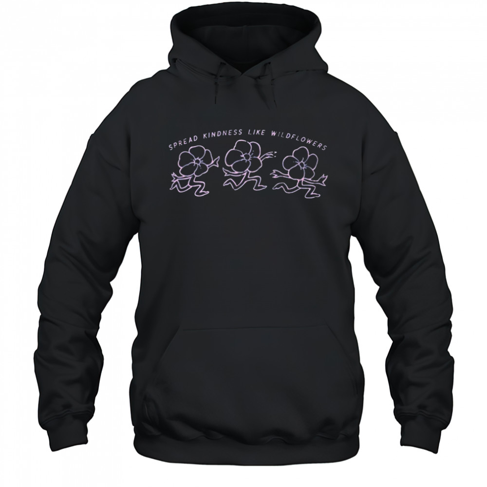 Spread Kindness Like Wildflowers Shirt Hoodie