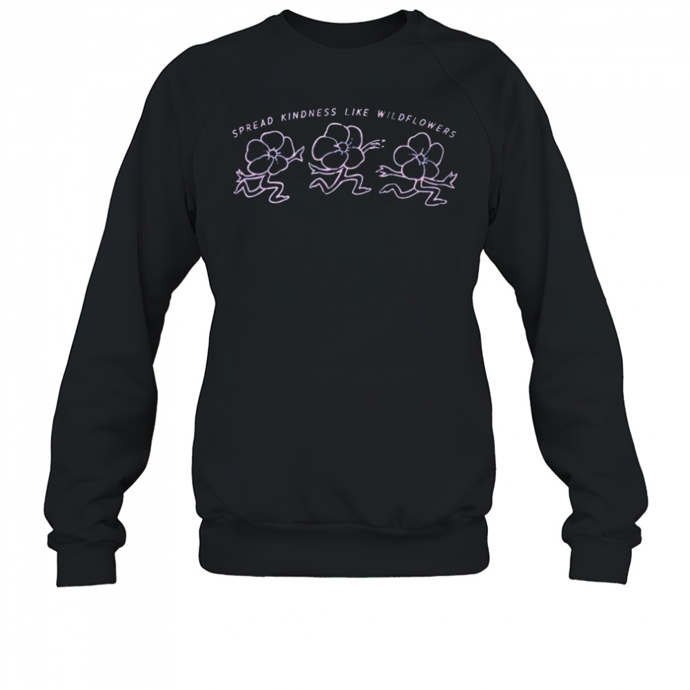 Spread Kindness Like Wildflowers Shirt Sweatshirt