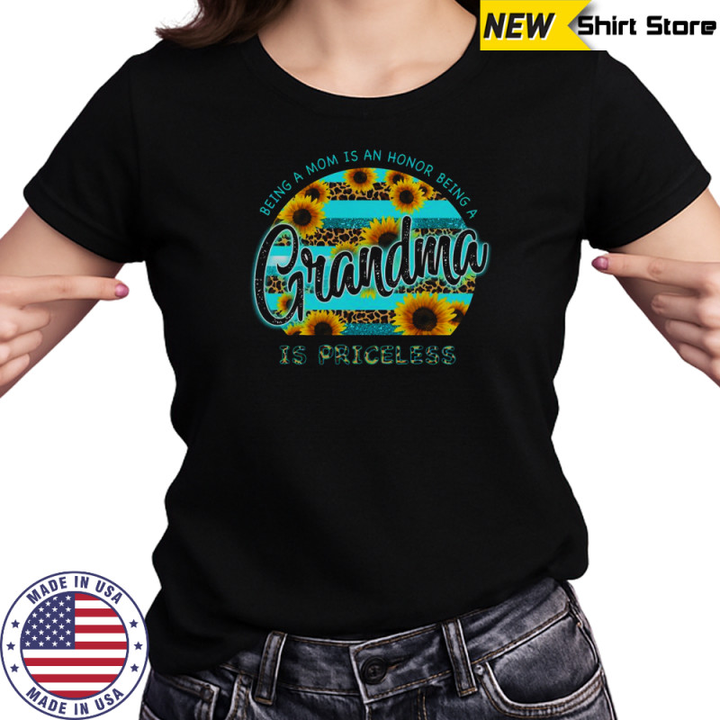 Sunflower Being A Mom Is An Honor Being A Grandma Is Priceless T-Shirt Women's T-shirt