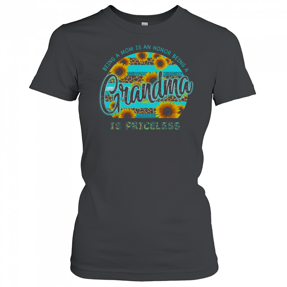 Sunflower Being A Mom Is An Honor Being A Grandma Is Priceless T-Shirt Women's T-shirt